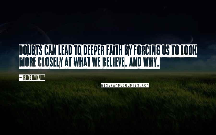 Irene Hannon Quotes: Doubts can lead to deeper faith by forcing us to look more closely at what we believe. And why.