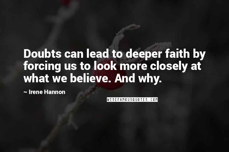 Irene Hannon Quotes: Doubts can lead to deeper faith by forcing us to look more closely at what we believe. And why.