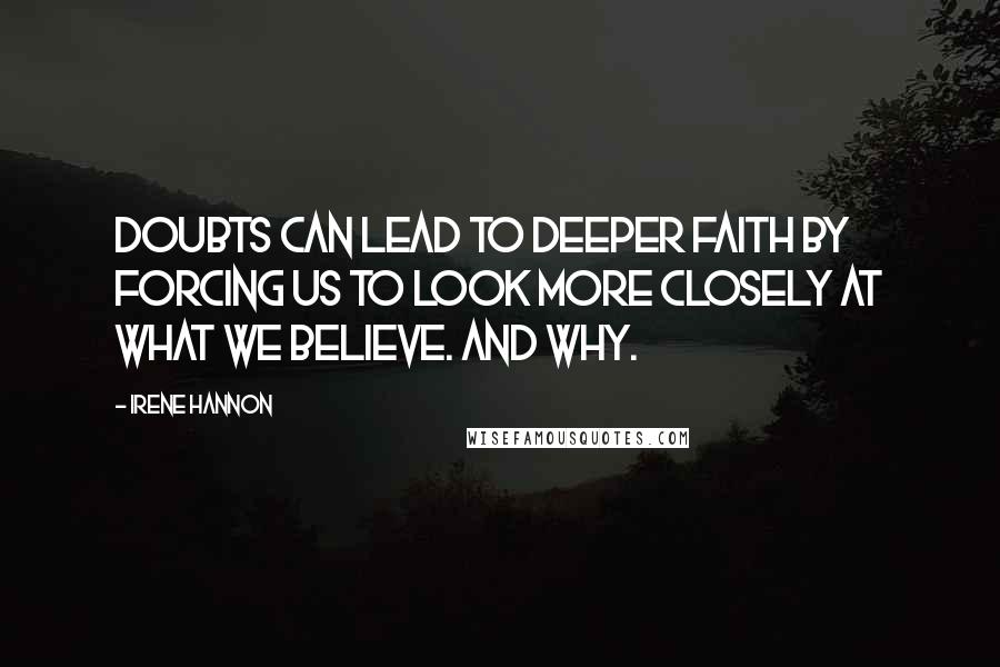 Irene Hannon Quotes: Doubts can lead to deeper faith by forcing us to look more closely at what we believe. And why.