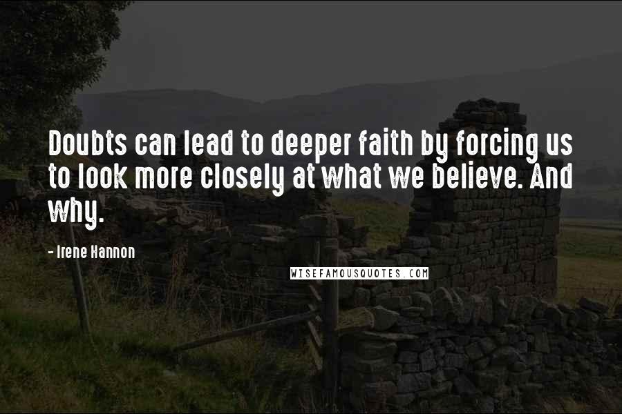 Irene Hannon Quotes: Doubts can lead to deeper faith by forcing us to look more closely at what we believe. And why.