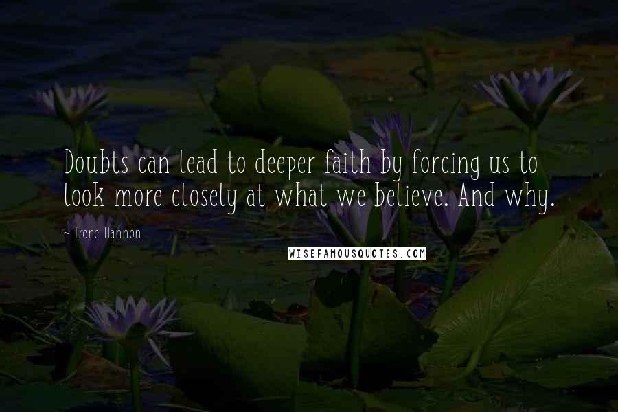 Irene Hannon Quotes: Doubts can lead to deeper faith by forcing us to look more closely at what we believe. And why.