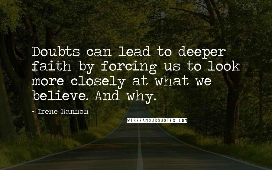 Irene Hannon Quotes: Doubts can lead to deeper faith by forcing us to look more closely at what we believe. And why.