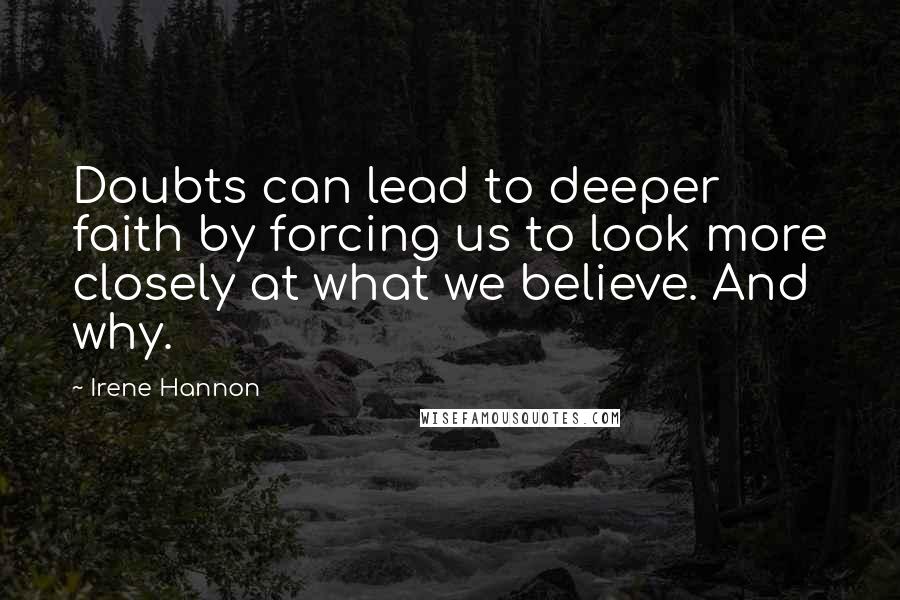 Irene Hannon Quotes: Doubts can lead to deeper faith by forcing us to look more closely at what we believe. And why.