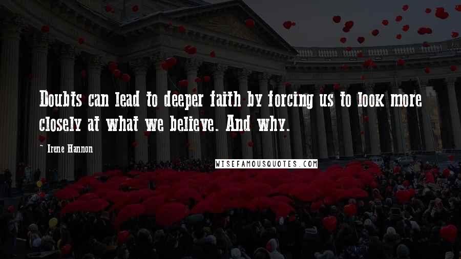 Irene Hannon Quotes: Doubts can lead to deeper faith by forcing us to look more closely at what we believe. And why.