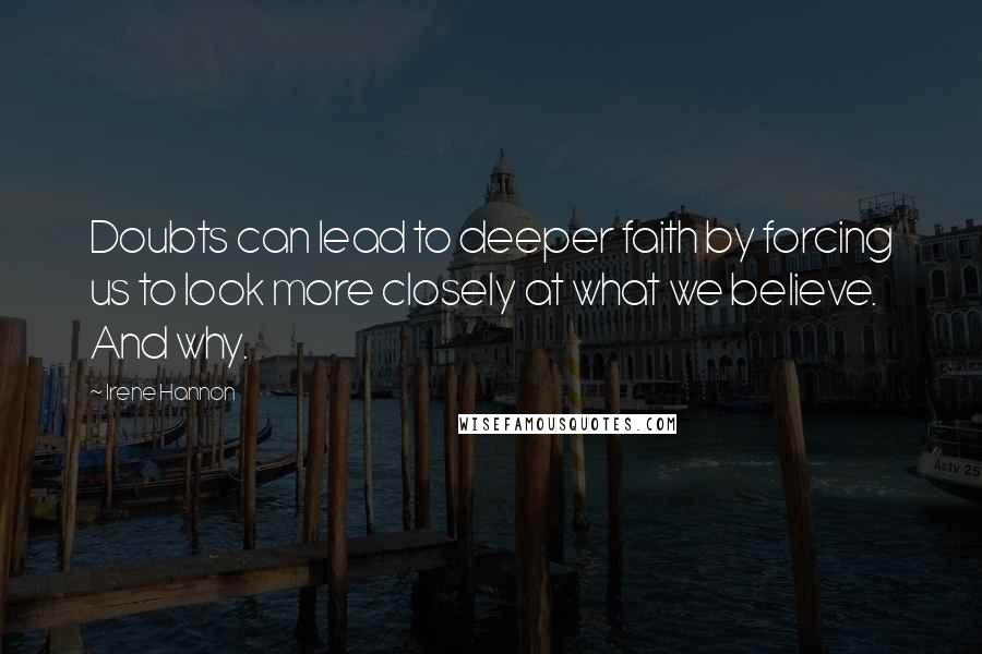 Irene Hannon Quotes: Doubts can lead to deeper faith by forcing us to look more closely at what we believe. And why.