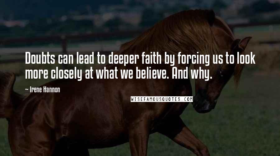 Irene Hannon Quotes: Doubts can lead to deeper faith by forcing us to look more closely at what we believe. And why.