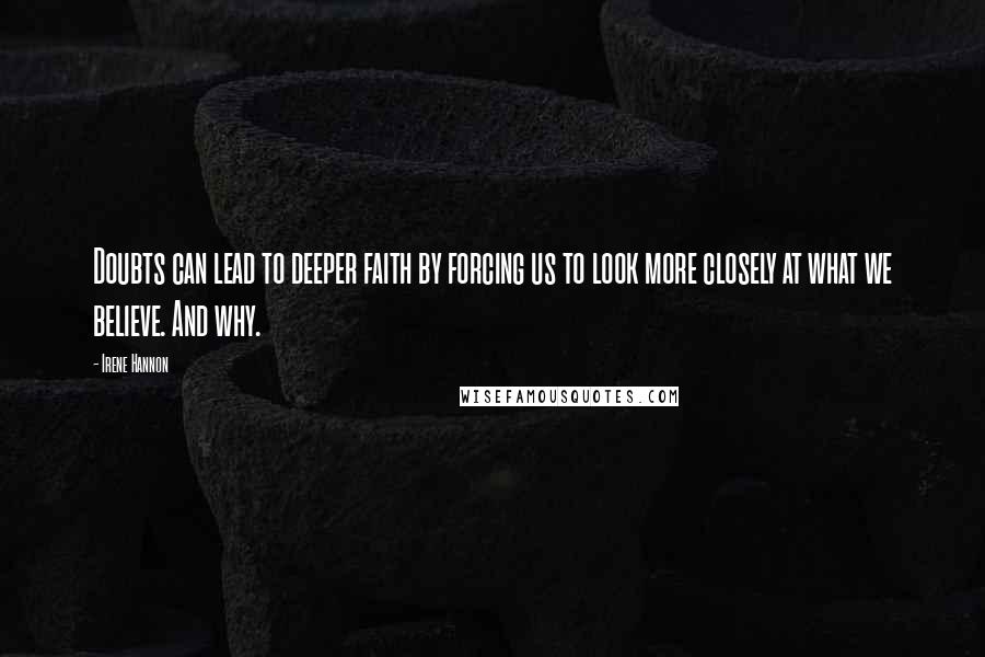 Irene Hannon Quotes: Doubts can lead to deeper faith by forcing us to look more closely at what we believe. And why.