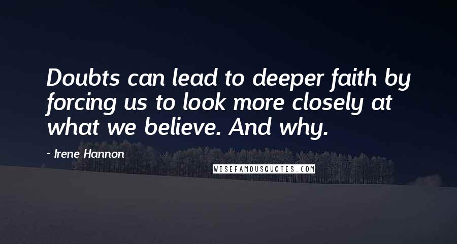 Irene Hannon Quotes: Doubts can lead to deeper faith by forcing us to look more closely at what we believe. And why.