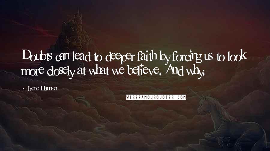 Irene Hannon Quotes: Doubts can lead to deeper faith by forcing us to look more closely at what we believe. And why.