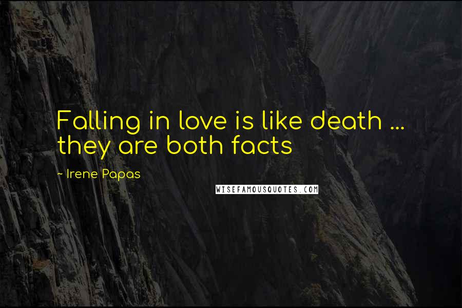 Irene Papas Quotes: Falling in love is like death ... they are both facts