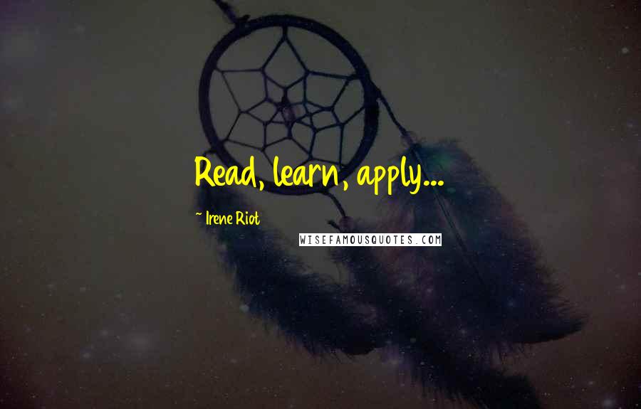 Irene Riot Quotes: Read, learn, apply...