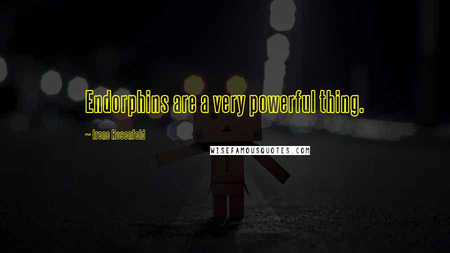 Irene Rosenfeld Quotes: Endorphins are a very powerful thing.