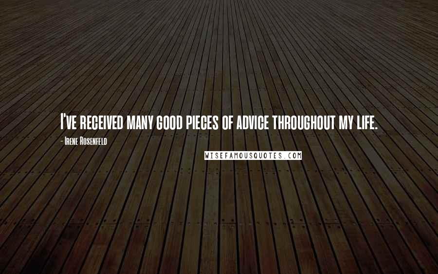 Irene Rosenfeld Quotes: I've received many good pieces of advice throughout my life.