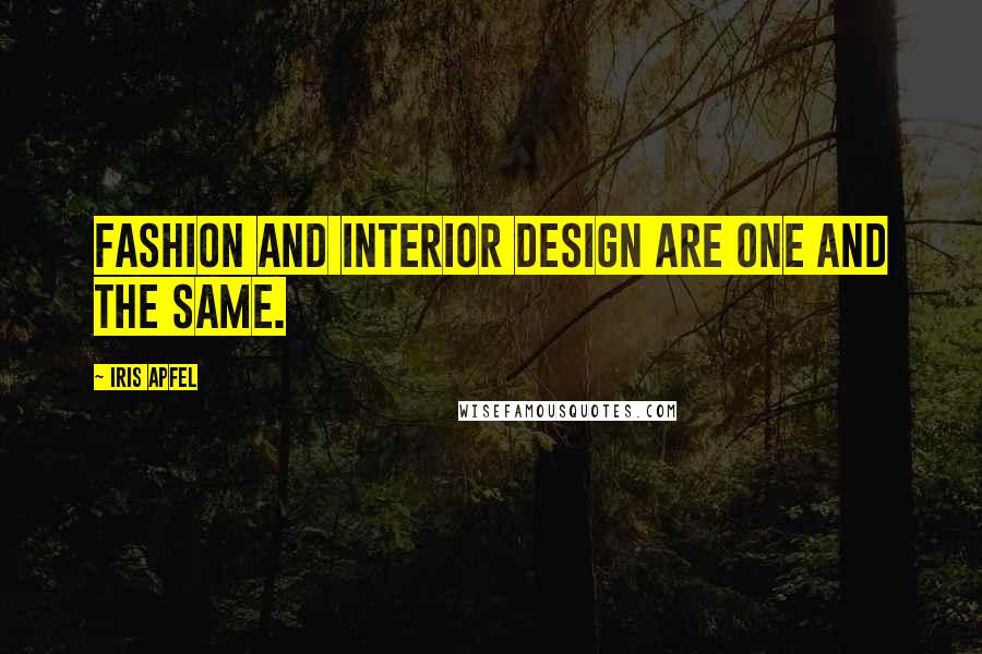 Iris Apfel Quotes: Fashion and interior design are one and the same.