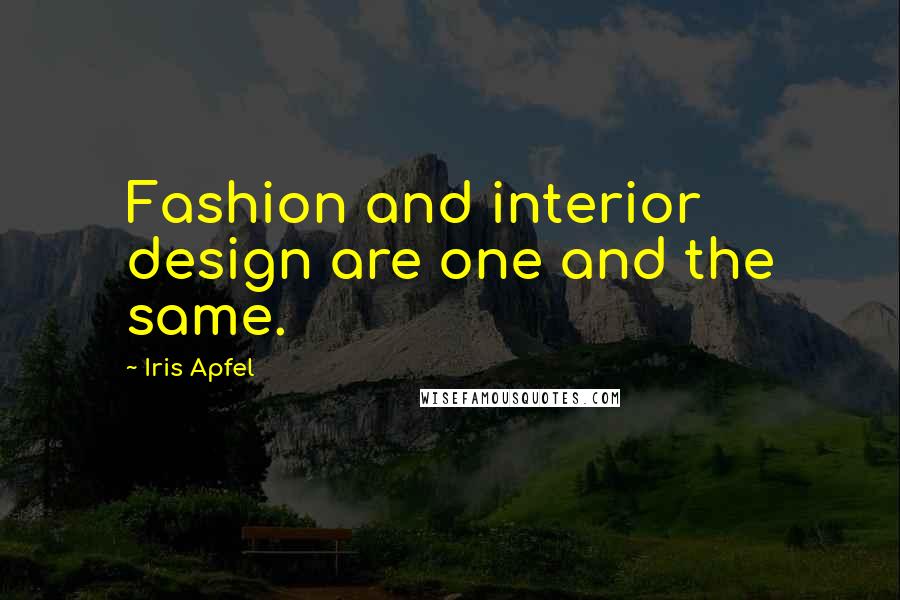 Iris Apfel Quotes: Fashion and interior design are one and the same.