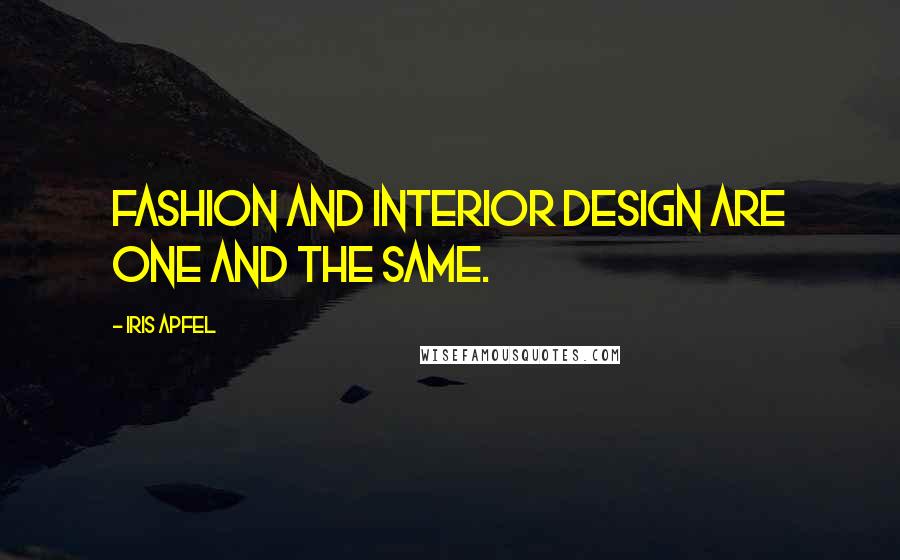 Iris Apfel Quotes: Fashion and interior design are one and the same.