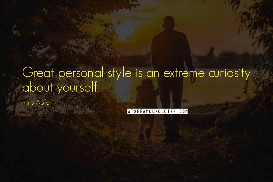 Iris Apfel Quotes: Great personal style is an extreme curiosity about yourself.