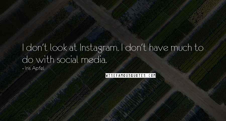 Iris Apfel Quotes: I don't look at Instagram. I don't have much to do with social media.