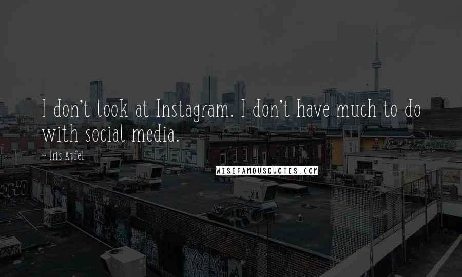 Iris Apfel Quotes: I don't look at Instagram. I don't have much to do with social media.