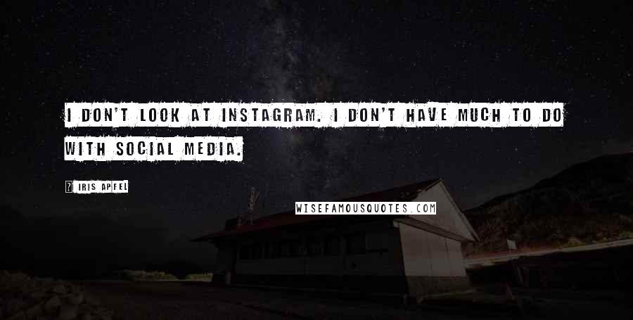 Iris Apfel Quotes: I don't look at Instagram. I don't have much to do with social media.