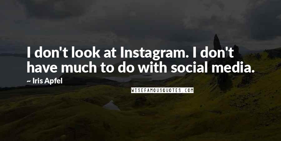 Iris Apfel Quotes: I don't look at Instagram. I don't have much to do with social media.