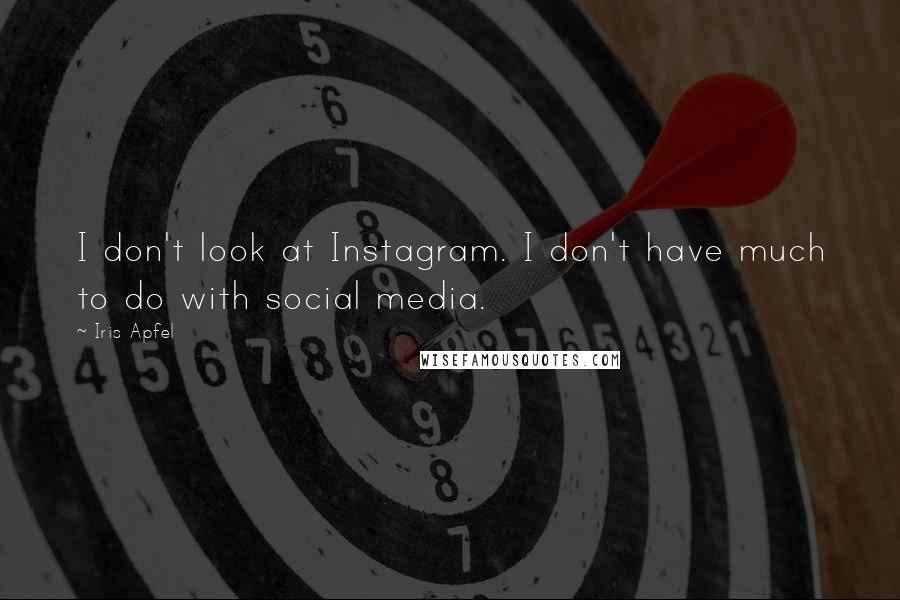 Iris Apfel Quotes: I don't look at Instagram. I don't have much to do with social media.