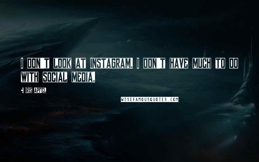 Iris Apfel Quotes: I don't look at Instagram. I don't have much to do with social media.