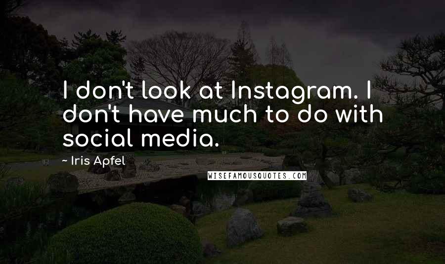 Iris Apfel Quotes: I don't look at Instagram. I don't have much to do with social media.