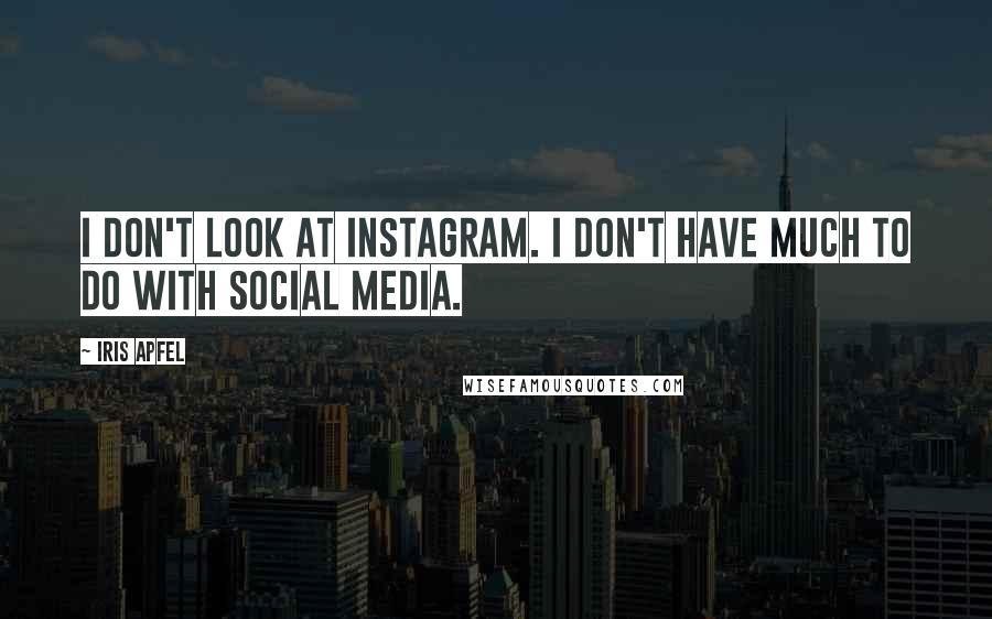 Iris Apfel Quotes: I don't look at Instagram. I don't have much to do with social media.