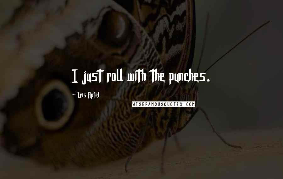 Iris Apfel Quotes: I just roll with the punches.