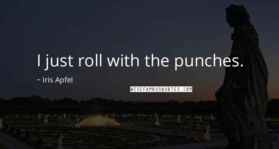 Iris Apfel Quotes: I just roll with the punches.