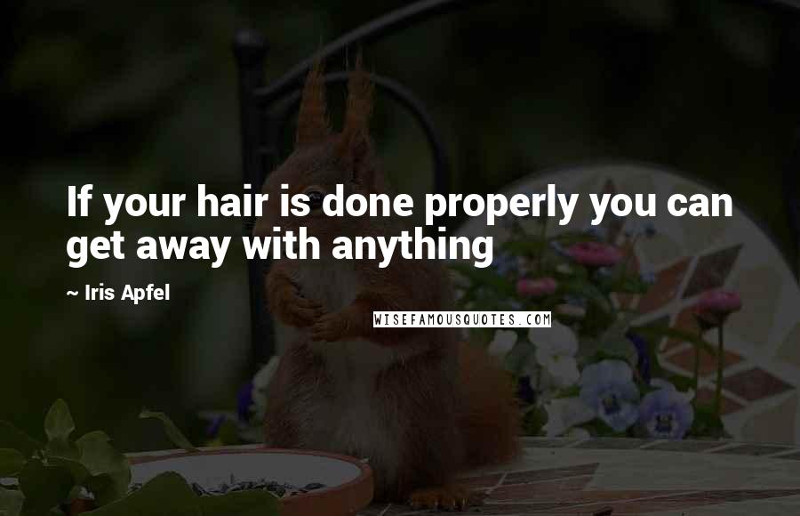 Iris Apfel Quotes: If your hair is done properly you can get away with anything