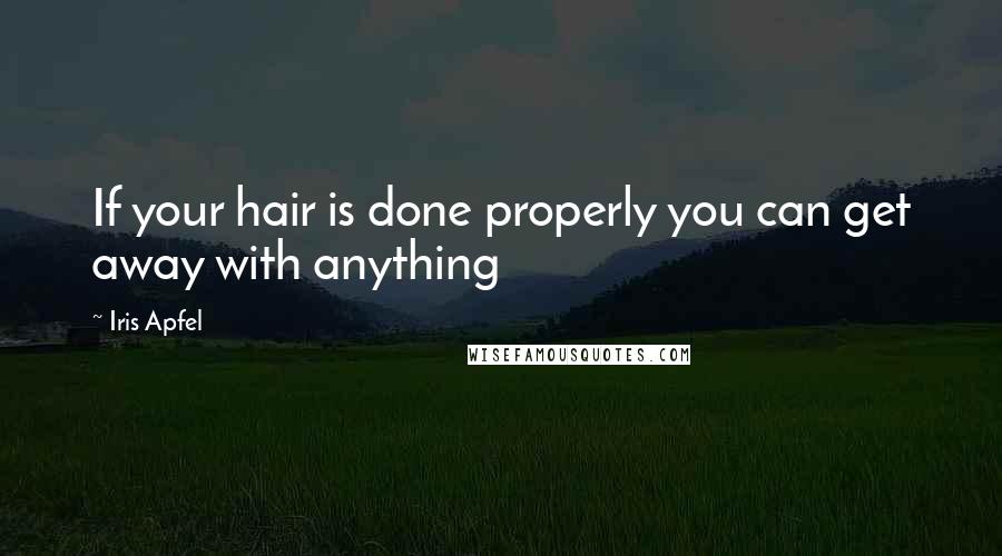 Iris Apfel Quotes: If your hair is done properly you can get away with anything