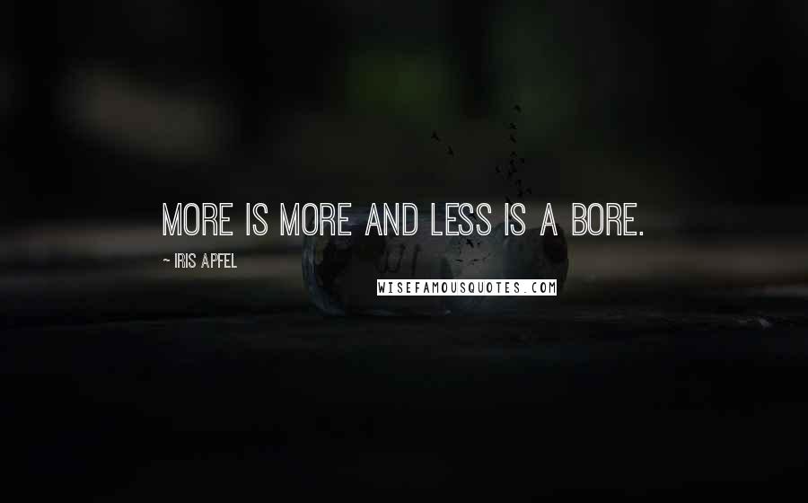 Iris Apfel Quotes: More is more and less is a bore.