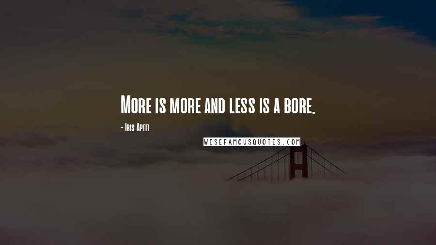 Iris Apfel Quotes: More is more and less is a bore.