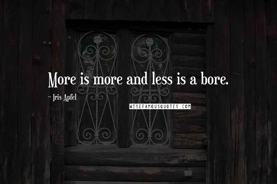 Iris Apfel Quotes: More is more and less is a bore.