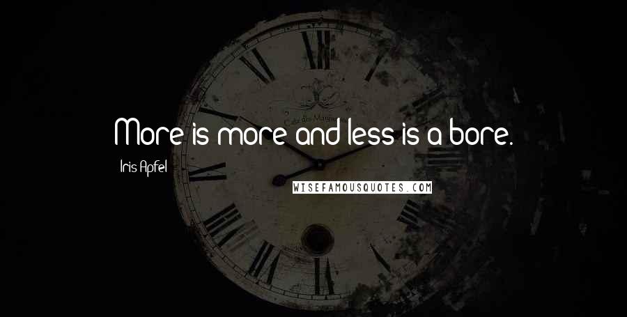 Iris Apfel Quotes: More is more and less is a bore.