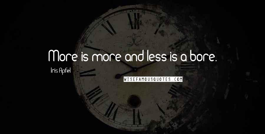 Iris Apfel Quotes: More is more and less is a bore.