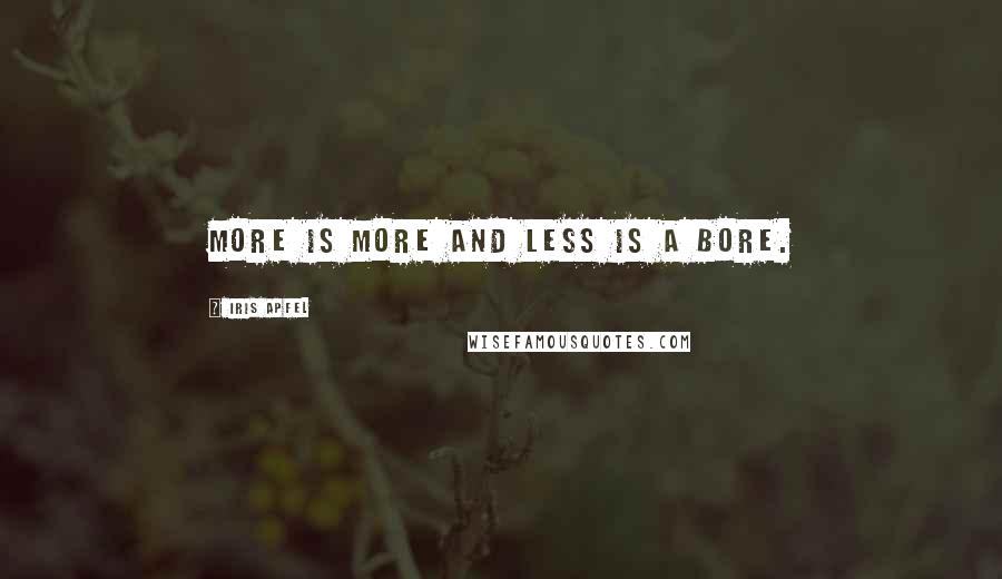 Iris Apfel Quotes: More is more and less is a bore.