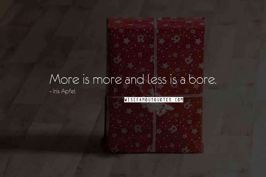 Iris Apfel Quotes: More is more and less is a bore.