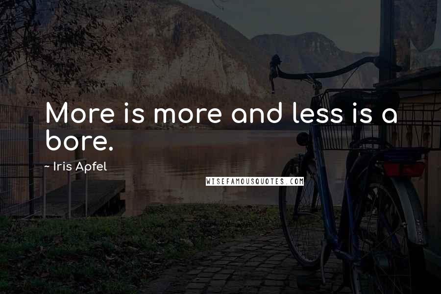 Iris Apfel Quotes: More is more and less is a bore.