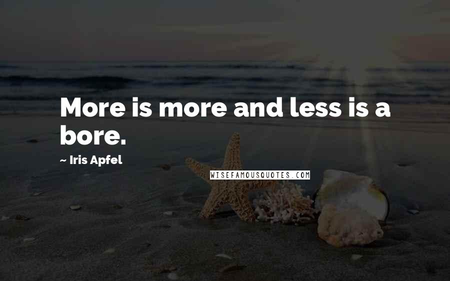 Iris Apfel Quotes: More is more and less is a bore.