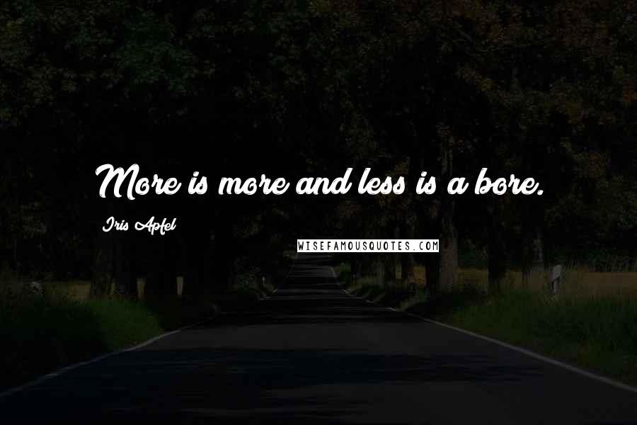 Iris Apfel Quotes: More is more and less is a bore.