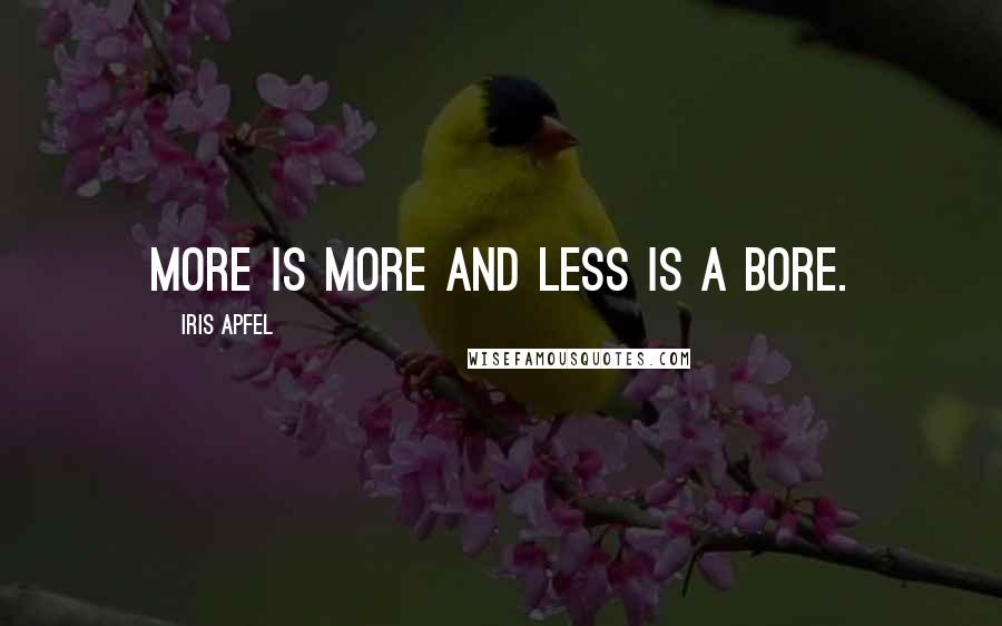 Iris Apfel Quotes: More is more and less is a bore.