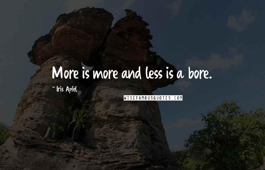 Iris Apfel Quotes: More is more and less is a bore.