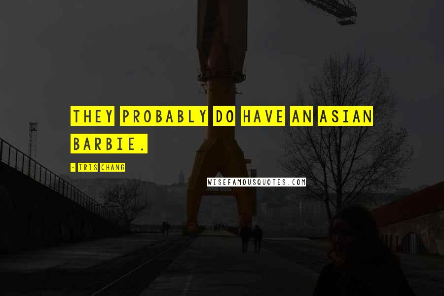 Iris Chang Quotes: They probably do have an Asian Barbie.