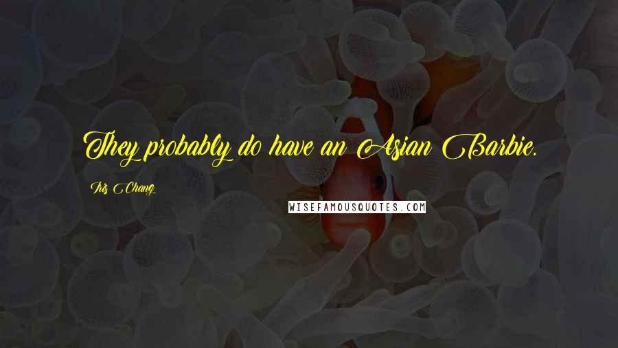 Iris Chang Quotes: They probably do have an Asian Barbie.