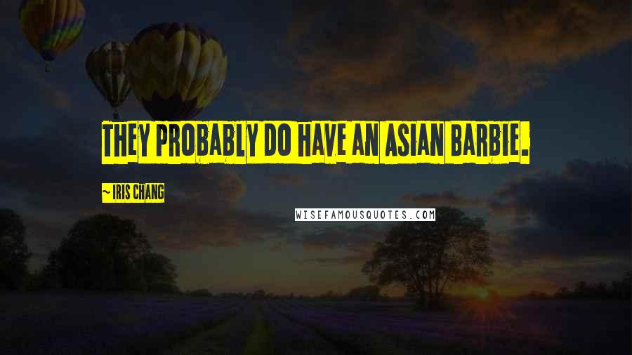 Iris Chang Quotes: They probably do have an Asian Barbie.