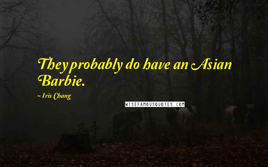 Iris Chang Quotes: They probably do have an Asian Barbie.
