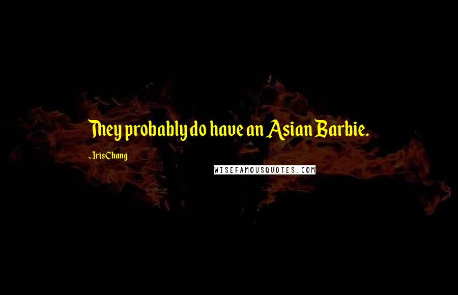 Iris Chang Quotes: They probably do have an Asian Barbie.